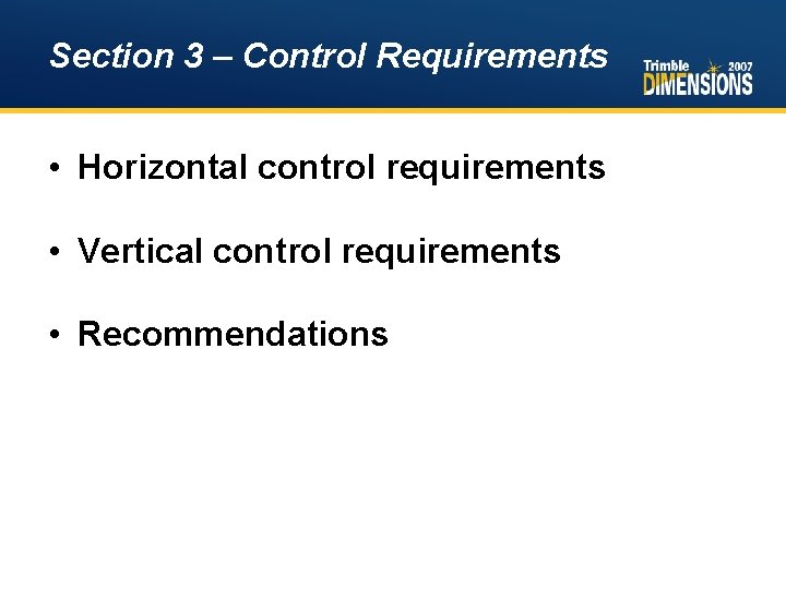 Section 3 – Control Requirements • Horizontal control requirements • Vertical control requirements •