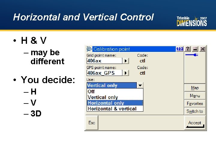 Horizontal and Vertical Control • H&V – may be different • You decide: –H