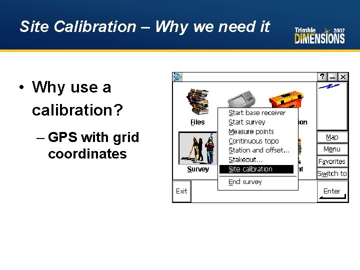 Site Calibration – Why we need it • Why use a calibration? – GPS