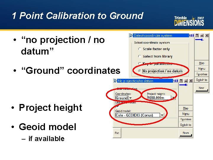 1 Point Calibration to Ground • “no projection / no datum” • “Ground” coordinates