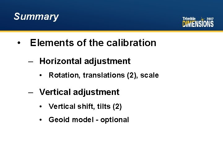 Summary • Elements of the calibration – Horizontal adjustment • Rotation, translations (2), scale