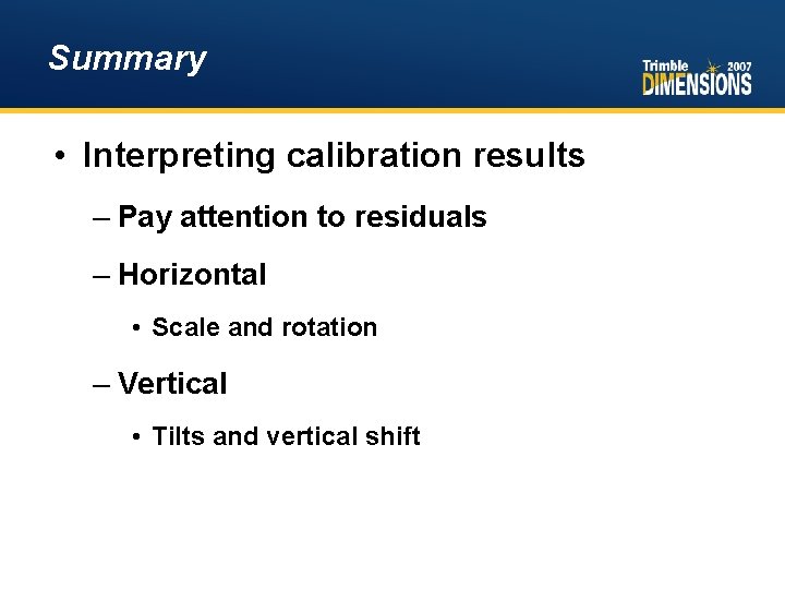 Summary • Interpreting calibration results – Pay attention to residuals – Horizontal • Scale