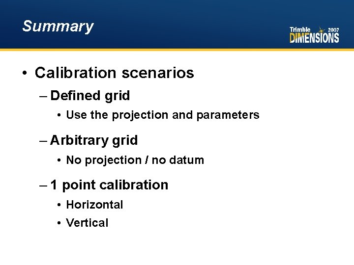 Summary • Calibration scenarios – Defined grid • Use the projection and parameters –