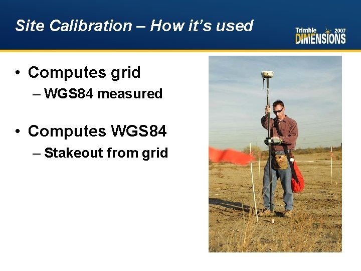 Site Calibration – How it’s used • Computes grid – WGS 84 measured •
