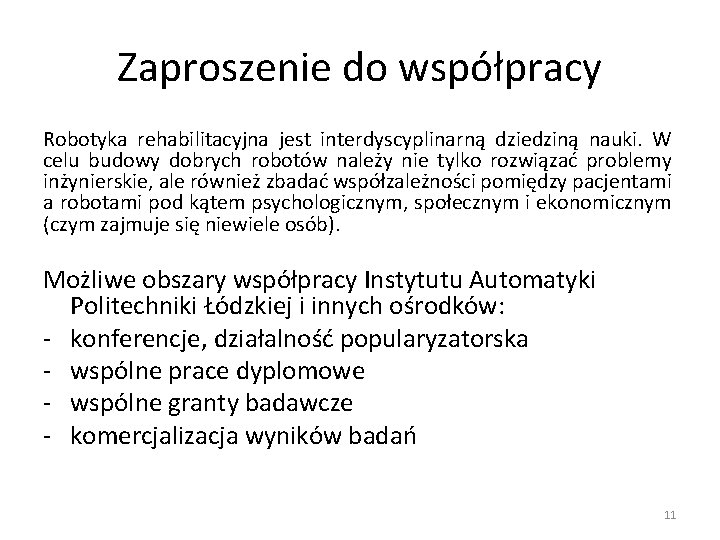 Zaproszenie do współpracy Robotyka rehabilitacyjna jest interdyscyplinarną dziedziną nauki. W celu budowy dobrych robotów