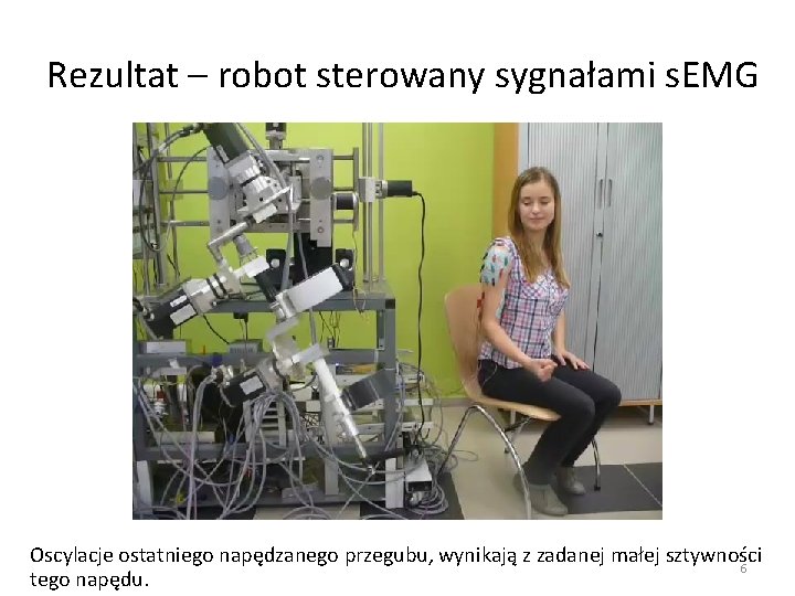 Rezultat – robot sterowany sygnałami s. EMG Oscylacje ostatniego napędzanego przegubu, wynikają z zadanej