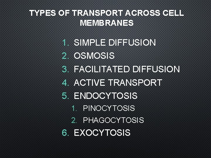 TYPES OF TRANSPORT ACROSS CELL MEMBRANES 1. 2. 3. 4. 5. SIMPLE DIFFUSION OSMOSIS