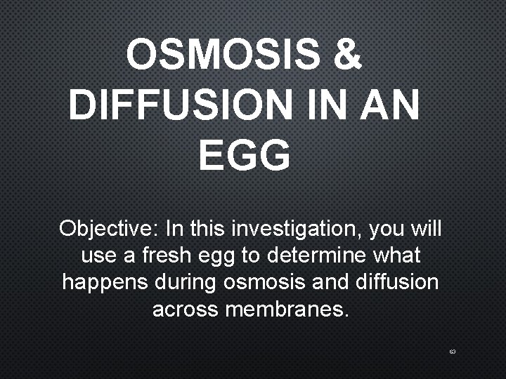 OSMOSIS & DIFFUSION IN AN EGG Objective: In this investigation, you will use a