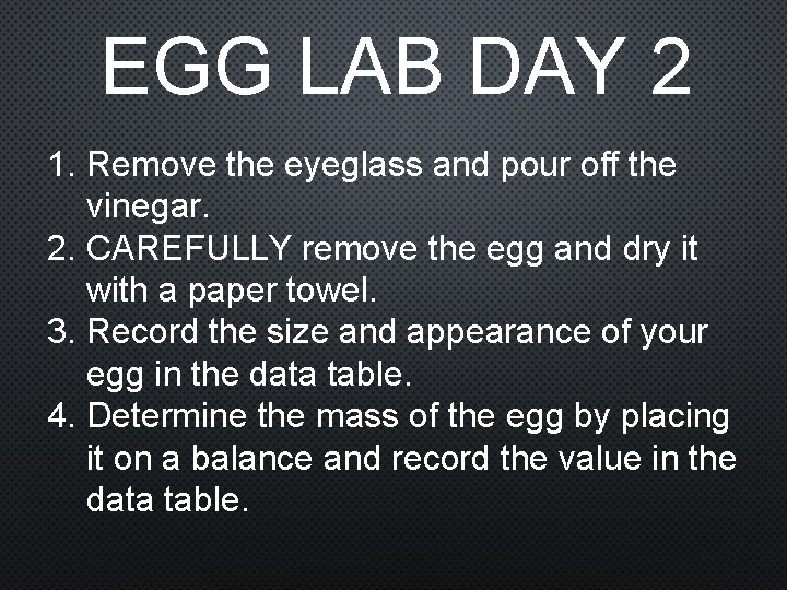 EGG LAB DAY 2 1. Remove the eyeglass and pour off the vinegar. 2.