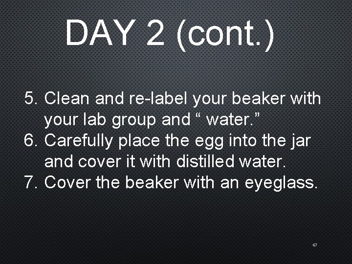 DAY 2 (cont. ) 5. Clean and re-label your beaker with your lab group