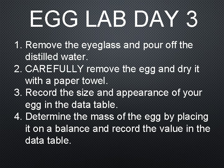 EGG LAB DAY 3 1. Remove the eyeglass and pour off the distilled water.