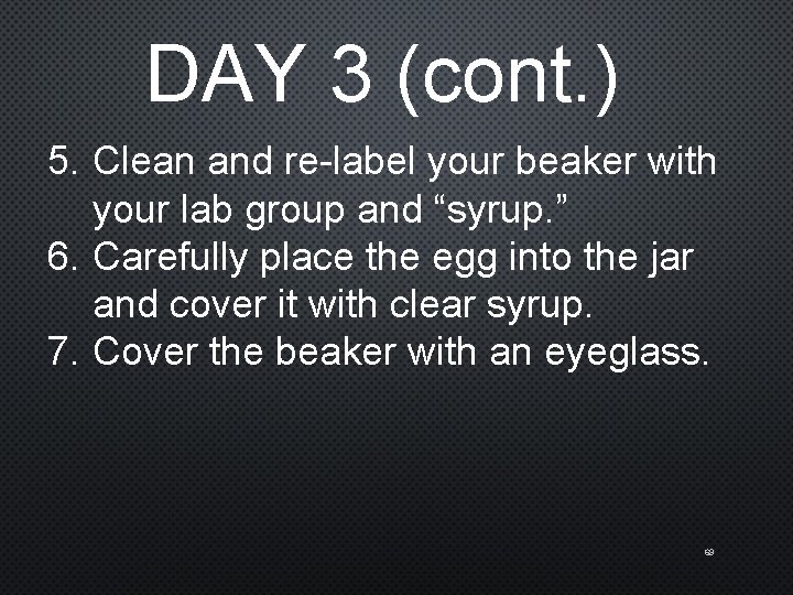 DAY 3 (cont. ) 5. Clean and re-label your beaker with your lab group