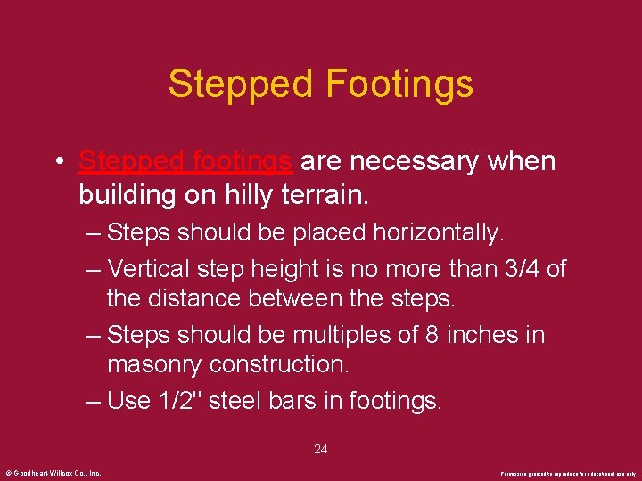 Stepped Footings • Stepped footings are necessary when building on hilly terrain. – Steps