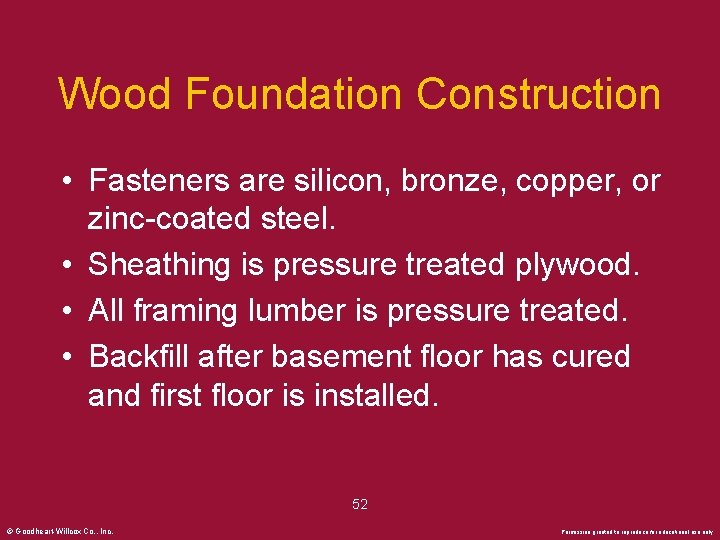 Wood Foundation Construction • Fasteners are silicon, bronze, copper, or zinc-coated steel. • Sheathing