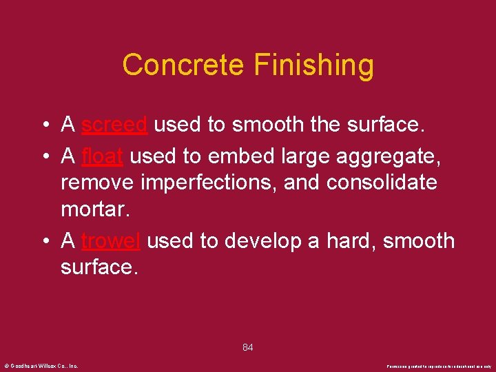 Concrete Finishing • A screed used to smooth the surface. • A float used