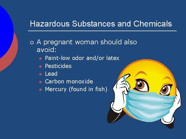 Hazardous Substances and Chemicals ¡ A pregnant woman should also avoid: l l l