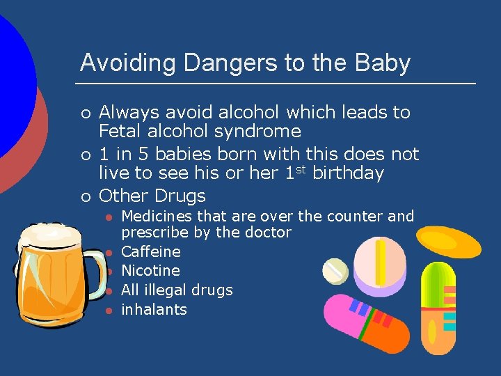 Avoiding Dangers to the Baby ¡ ¡ ¡ Always avoid alcohol which leads to