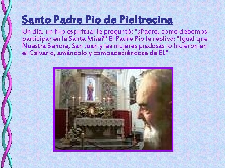 Santo Padre Pio de Pieltrecina Un día, un hijo espiritual le preguntó: "¿Padre, como