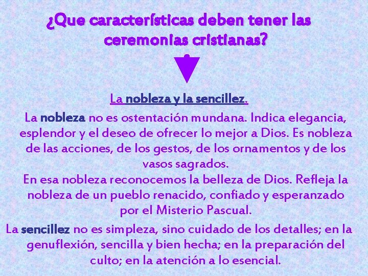 ¿Que características deben tener las ceremonias cristianas? La nobleza y la sencillez. La nobleza