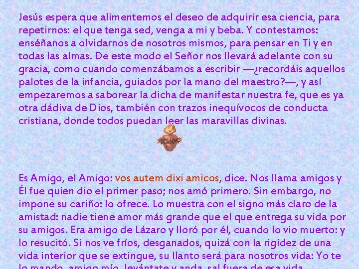 Jesús espera que alimentemos el deseo de adquirir esa ciencia, para repetirnos: el que