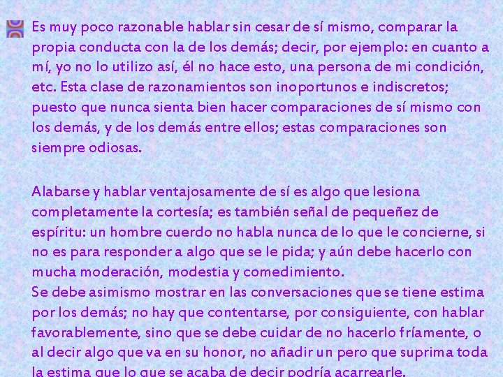 Es muy poco razonable hablar sin cesar de sí mismo, comparar la propia conducta