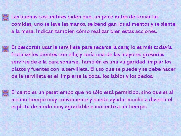 Las buenas costumbres piden que, un poco antes de tomar las comidas, uno se