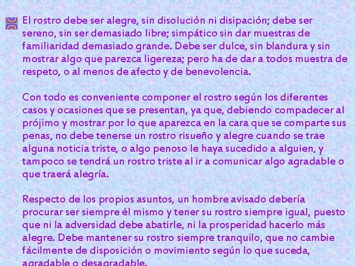 El rostro debe ser alegre, sin disolución ni disipación; debe sereno, sin ser demasiado