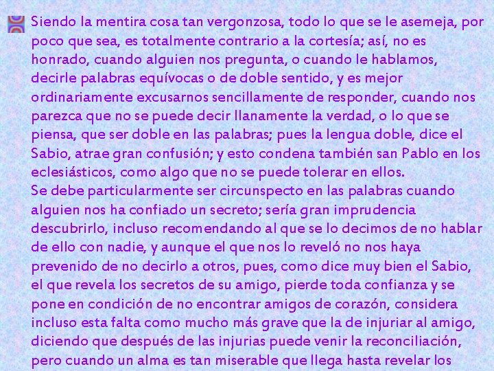 Siendo la mentira cosa tan vergonzosa, todo lo que se le asemeja, por poco