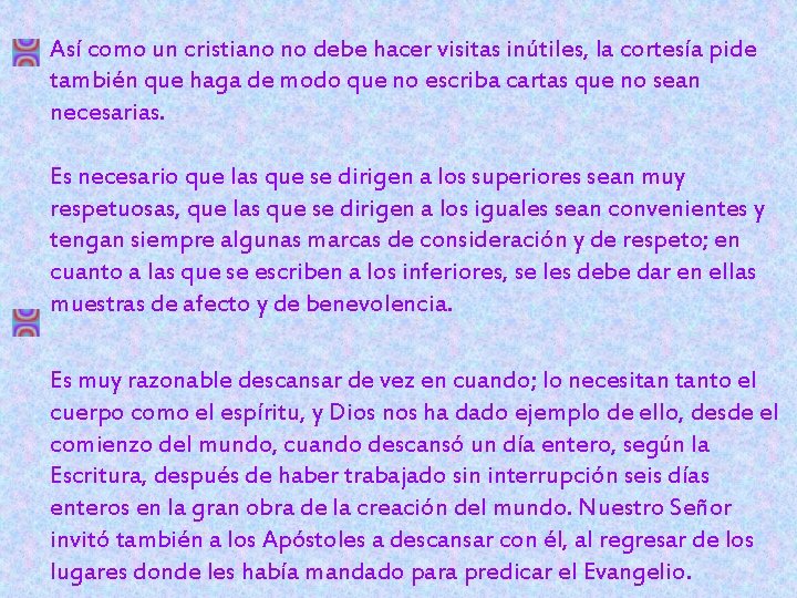 Así como un cristiano no debe hacer visitas inútiles, la cortesía pide también que