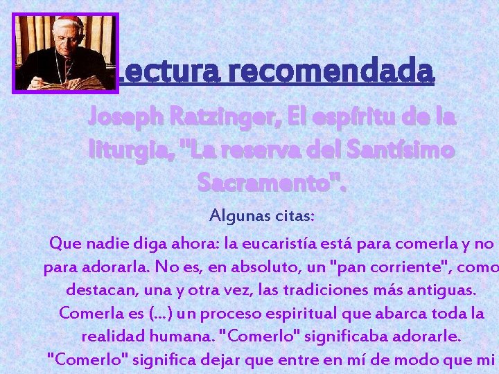 Lectura recomendada Joseph Ratzinger, El espíritu de la liturgia, "La reserva del Santísimo Sacramento".