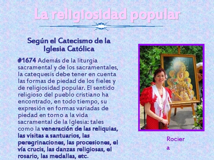 La religiosidad popular Según el Catecismo de la Iglesia Católica #1674 Además de la