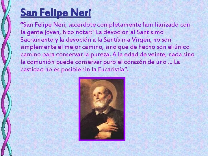 San Felipe Neri “San Felipe Neri, sacerdote completamente familiarizado con la gente joven, hizo