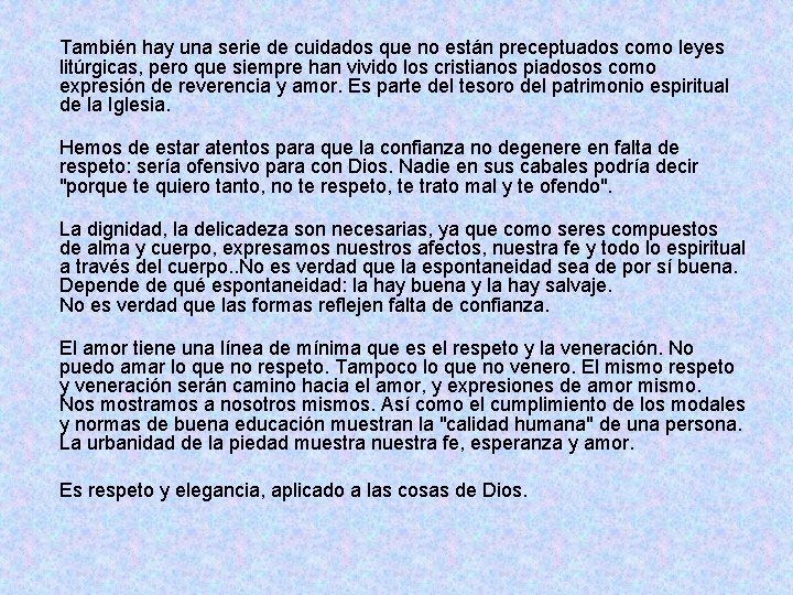 También hay una serie de cuidados que no están preceptuados como leyes litúrgicas, pero