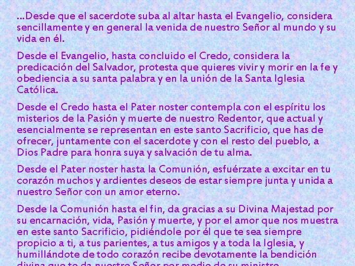 …Desde que el sacerdote suba al altar hasta el Evangelio, considera sencillamente y en