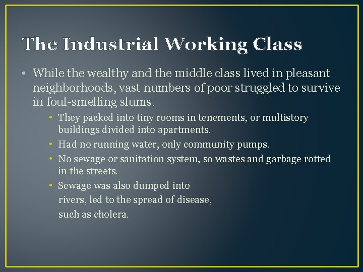 The Industrial Working Class • While the wealthy and the middle class lived in