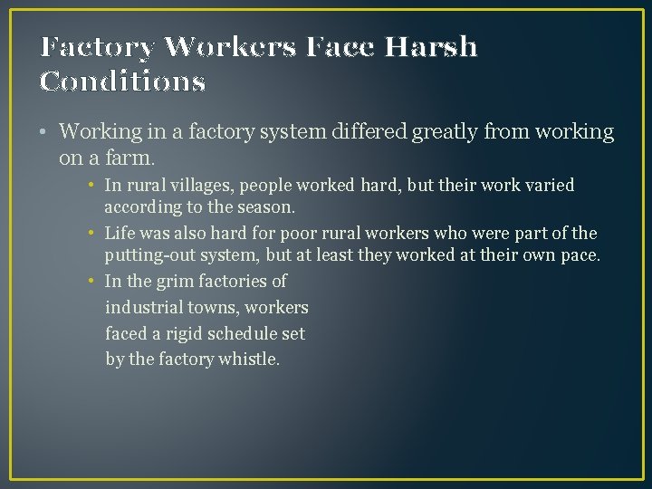 Factory Workers Face Harsh Conditions • Working in a factory system differed greatly from