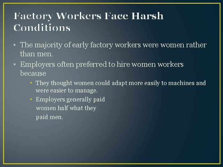 Factory Workers Face Harsh Conditions • The majority of early factory workers were women