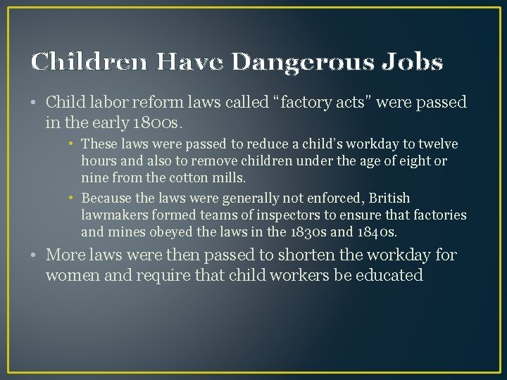 Children Have Dangerous Jobs • Child labor reform laws called “factory acts” were passed