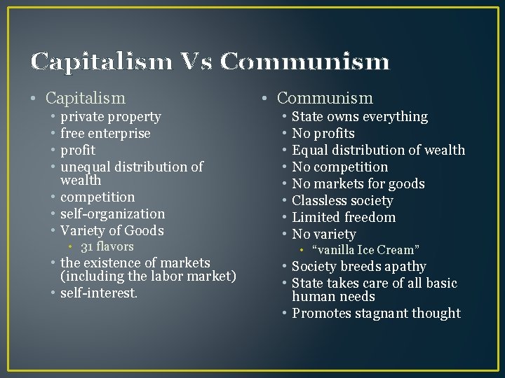 Capitalism Vs Communism • Capitalism • • private property free enterprise profit unequal distribution