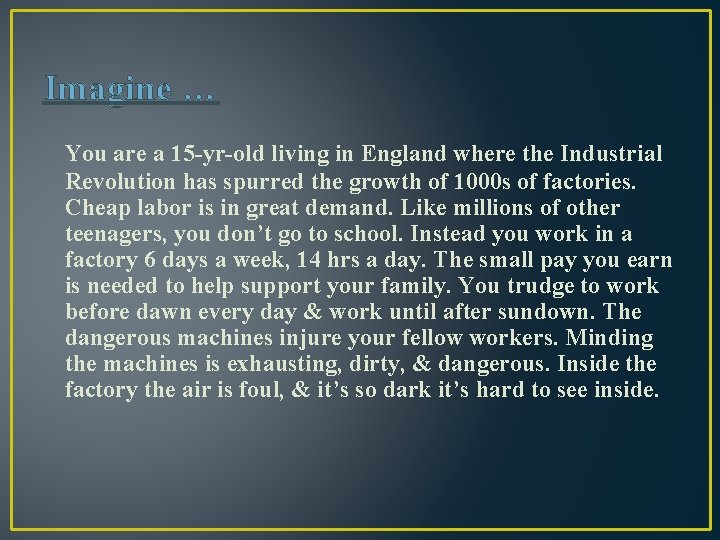 Imagine … You are a 15 -yr-old living in England where the Industrial Revolution