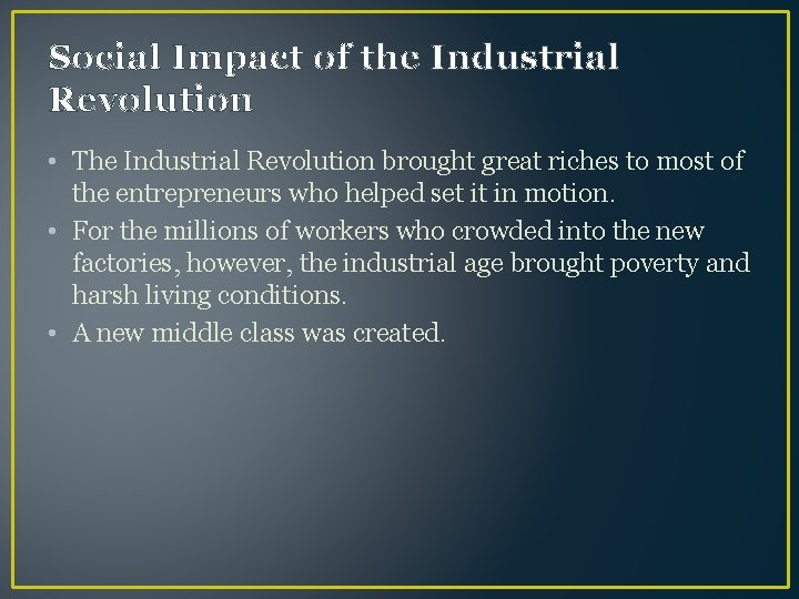 Social Impact of the Industrial Revolution • The Industrial Revolution brought great riches to