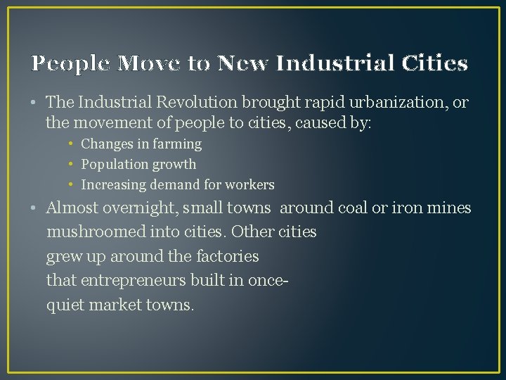 People Move to New Industrial Cities • The Industrial Revolution brought rapid urbanization, or