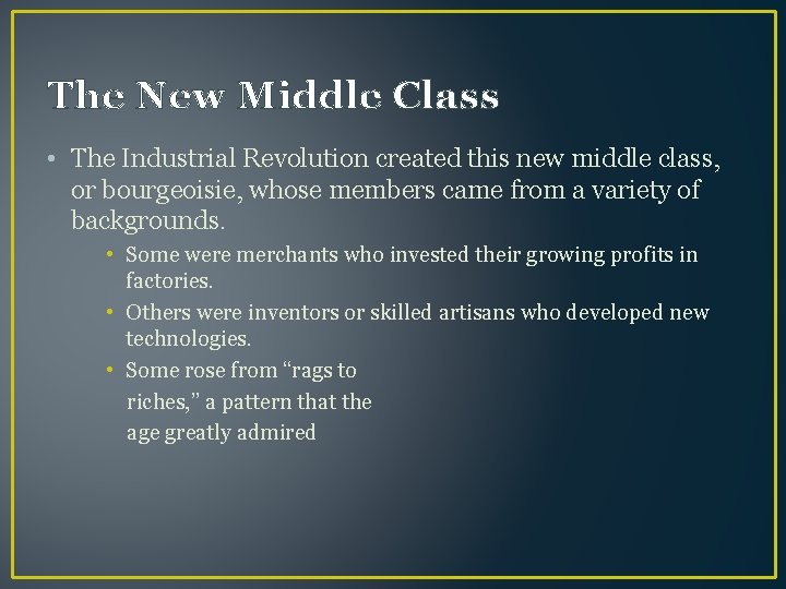 The New Middle Class • The Industrial Revolution created this new middle class, or