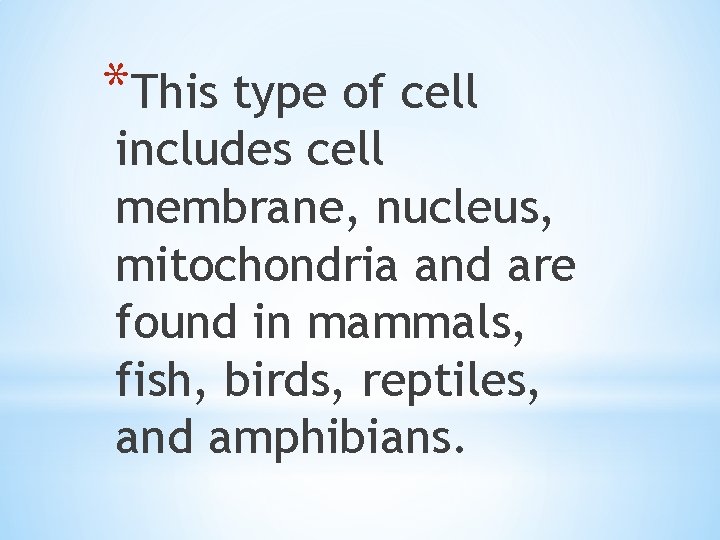 *This type of cell includes cell membrane, nucleus, mitochondria and are found in mammals,