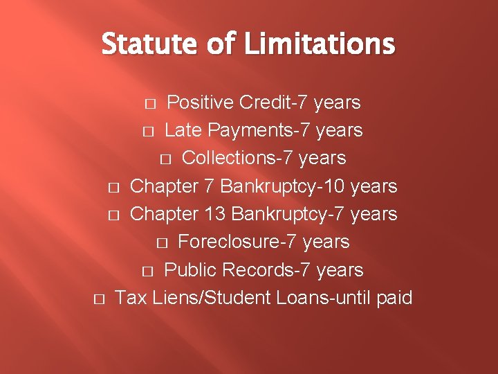 Statute of Limitations Positive Credit-7 years � Late Payments-7 years � Collections-7 years �