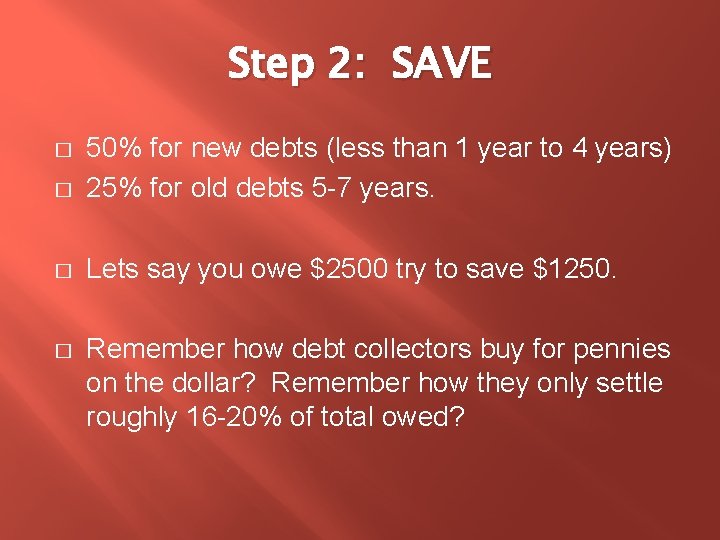 Step 2: SAVE � 50% for new debts (less than 1 year to 4