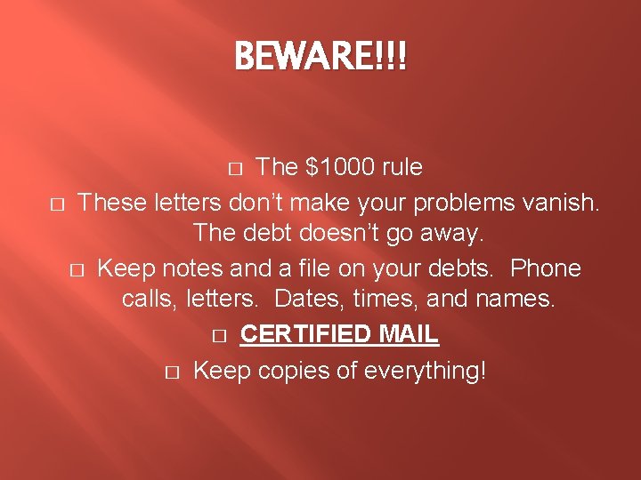 BEWARE!!! The $1000 rule � These letters don’t make your problems vanish. The debt