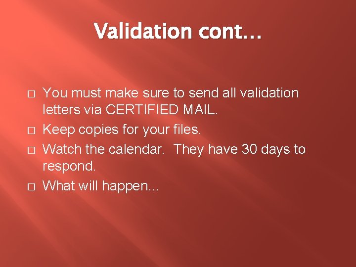 Validation cont… � � You must make sure to send all validation letters via