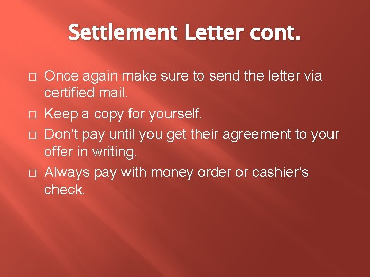 Settlement Letter cont. � � Once again make sure to send the letter via