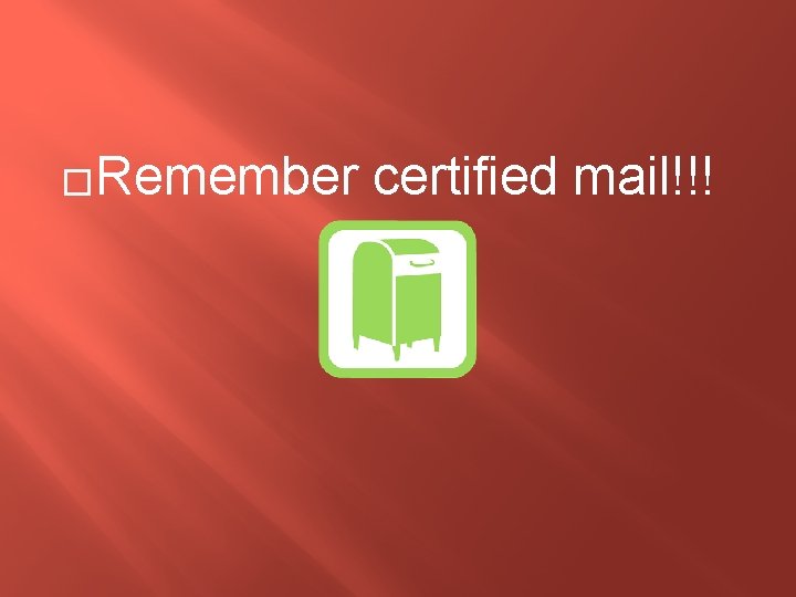 �Remember certified mail!!! 